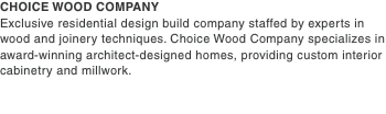 CHOICE WOOD COMPANY Exclusive residential design